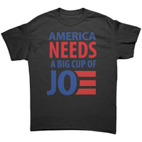 America Needs a Big Cup of Joe - Biden 2024 T-Shirt